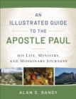 An Illustrated Guide to the Apostle Paul – His Life, Ministry, and Missionary Journeys - Book