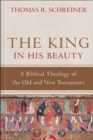 The King in His Beauty : A Biblical Theology of the Old and New Testaments - Book