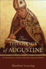 The Theology of Augustine – An Introductory Guide to His Most Important Works - Book