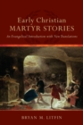 Early Christian Martyr Stories - An Evangelical Introduction with New Translations - Book