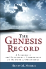 The Genesis Record – A Scientific and Devotional Commentary on the Book of Beginnings - Book