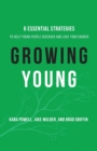 Growing Young : Six Essential Strategies to Help Young People Discover and Love Your Church - Book