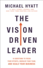 The Vision Driven Leader – 10 Questions to Focus Your Efforts, Energize Your Team, and Scale Your Business - Book