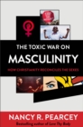 The Toxic War on Masculinity – How Christianity Reconciles the Sexes - Book