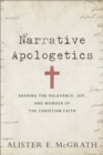 Narrative Apologetics - Sharing the Relevance, Joy, and Wonder of the Christian Faith - Book