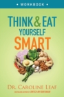 Think and Eat Yourself Smart Workbook - A Neuroscientific Approach to a Sharper Mind and Healthier Life - Book