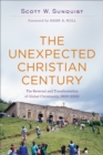 The Unexpected Christian Century - The Reversal and Transformation of Global Christianity, 1900-2000 - Book