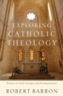 Exploring Catholic Theology - Essays on God, Liturgy, and Evangelization - Book