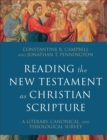 Reading the New Testament as Christian Scripture - A Literary, Canonical, and Theological Survey - Book