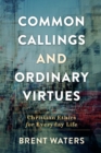 Common Callings and Ordinary Virtues - Christian Ethics for Everyday Life - Book