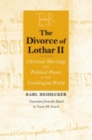 The Divorce of Lothar II : Christian Marriage and Political Power in the Carolingian World - Book
