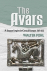 The Avars : A Steppe Empire in Central Europe, 567-822 - Book