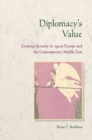 Diplomacy's Value : Creating Security in 1920s Europe and the Contemporary Middle East - eBook