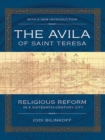 The Avila of Saint Teresa : Religious Reform in a Sixteenth-Century City - eBook
