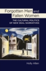 Forgotten Men and Fallen Women : The Cultural Politics of New Deal Narratives - eBook