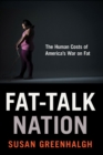 Fat-Talk Nation : The Human Costs of America's War on Fat - eBook