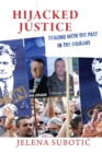 Hijacked Justice : Dealing with the Past in the Balkans - eBook