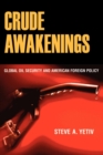 Crude Awakenings : Global Oil Security and American Foreign Policy - eBook
