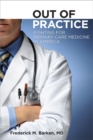 The Out of Practice : Fighting for Primary Care Medicine in America - eBook