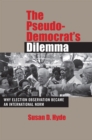 The Pseudo-Democrat's Dilemma : Why Election Observation Became an International Norm - eBook