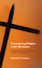 Encountering Religion in the Workplace : The Legal Rights and Responsibilities of Workers and Employers - eBook