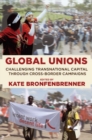 Global Unions : Challenging Transnational Capital through Cross-Border Campaigns - eBook