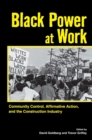 Black Power at Work : Community Control, Affirmative Action, and the Construction Industry - eBook