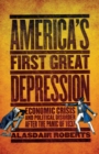 America's First Great Depression : Economic Crisis and Political Disorder after the Panic of 1837 - eBook