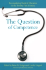 The Question of Competence : Reconsidering Medical Education in the Twenty-First Century - eBook