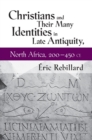 Christians and Their Many Identities in Late Antiquity, North Africa, 200-450 CE - eBook