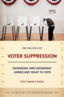 The Politics of Voter Suppression : Defending and Expanding Americans' Right to Vote - eBook