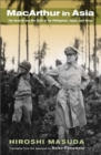 MacArthur in Asia : The General and His Staff in the Philippines, Japan, and Korea - eBook