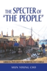 The Specter of "the People" : Urban Poverty in Northeast China - eBook