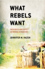 What Rebels Want : Resources and Supply Networks in Wartime - eBook
