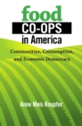 Food Co-ops in America : Communities, Consumption, and Economic Democracy - eBook