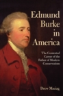 Edmund Burke in America : The Contested Career of the Father of Modern Conservatism - eBook