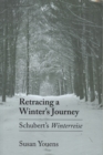 Retracing a Winter's Journey : Franz Schubert's "Winterreise" - eBook