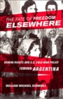The Fate of Freedom Elsewhere : Human Rights and U.S. Cold War Policy toward Argentina - eBook