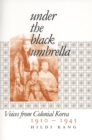 Under the Black Umbrella : Voices from Colonial Korea, 1910-1945 - eBook