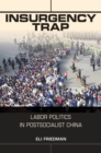 Insurgency Trap : Labor Politics in Postsocialist China - eBook
