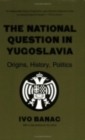 The National Question in Yugoslavia : Origins, History, Politics - Book