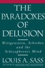The Paradoxes of Delusion : Wittgenstein, Schreber, and the Schizophrenic Mind - Book