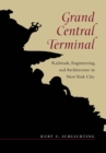 Grand Central Terminal : Railroads, Engineering, and Architecture in New York City - eBook