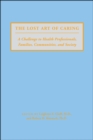 The Lost Art of Caring : A Challenge to Health Professionals, Families, Communities, and Society - eBook