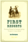 First Resorts : Pursuing Pleasure at Saratoga Springs, Newport, and Coney Island - eBook