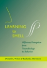 Learning to Smell : Olfactory Perception from Neurobiology to Behavior - Book