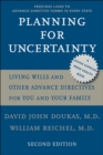 Planning For Uncertainty : Living Wills and Other Advance Directives for You and Your Family - eBook