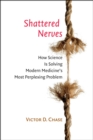 Shattered Nerves : How Science Is Solving Modern Medicine's Most Perplexing Problem - eBook