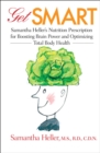 Get Smart : Samantha Heller's Nutrition Prescription for Boosting Brain Power and Optimizing Total Body Health - eBook