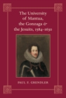 The University of Mantua, the Gonzaga, and the Jesuits, 1584-1630 - eBook